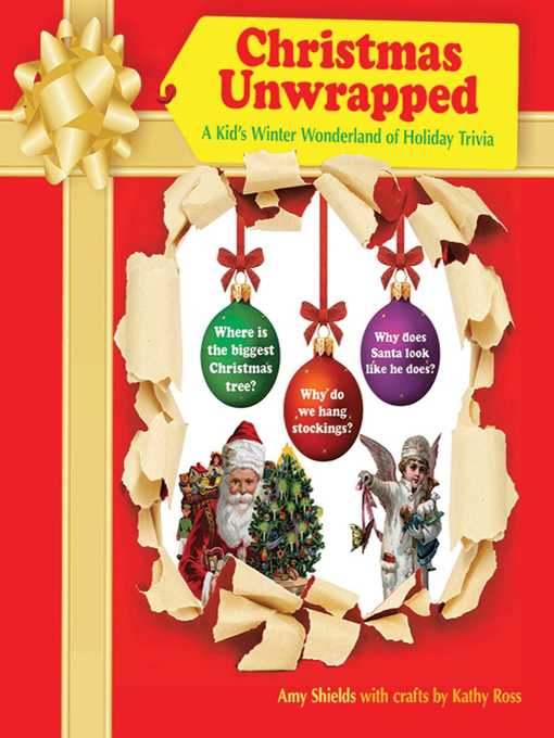 Title details for Christmas Unwrapped: a Kid's Winter Wonderland of Holiday Trivia by Amy Shields - Wait list